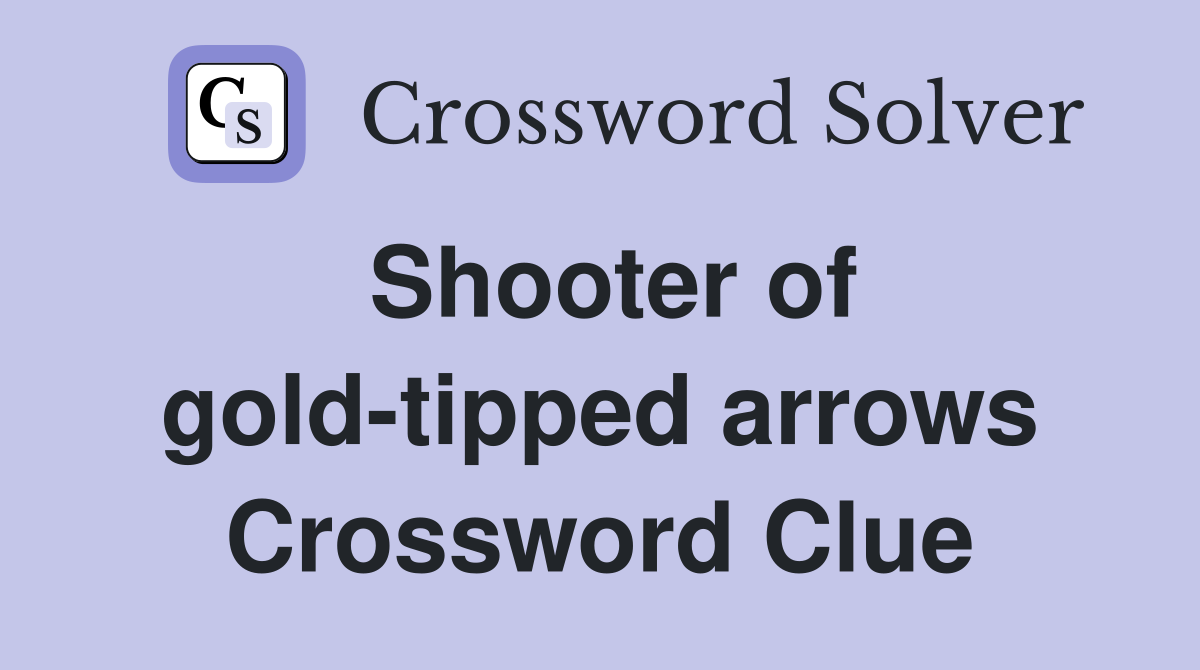 Shooter of gold-tipped arrows Crossword Clue