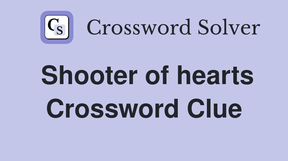 Shooter of hearts Crossword Clue