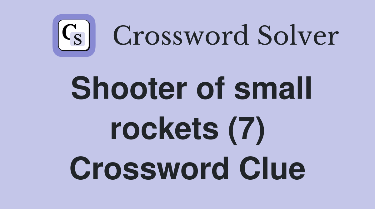 Shooter of small rockets (7) Crossword Clue