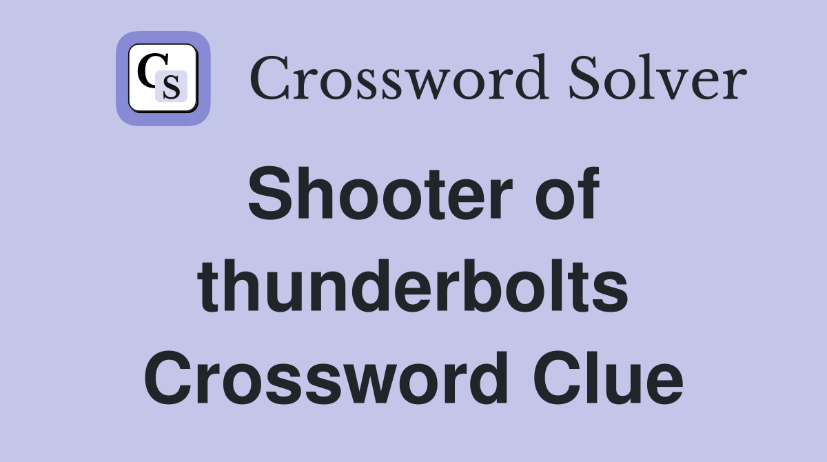 Shooter of thunderbolts Crossword Clue