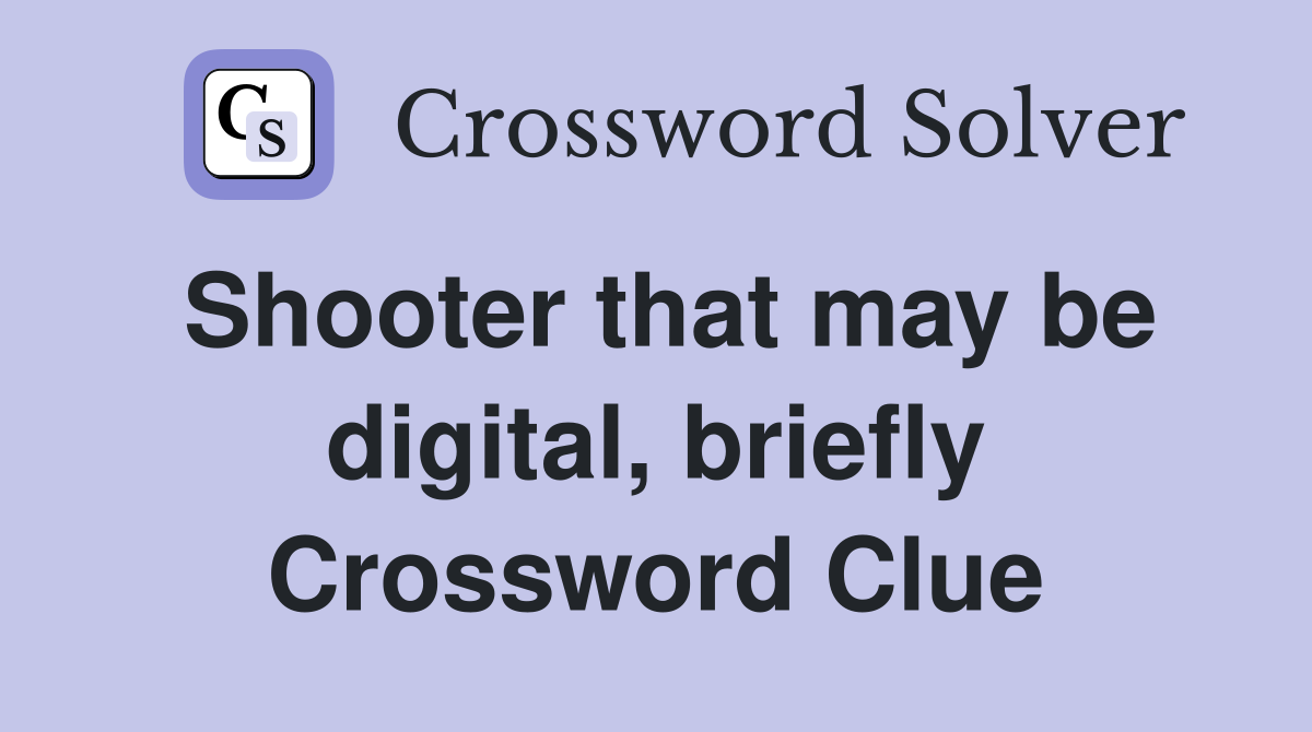 Shooter that may be digital, briefly Crossword Clue