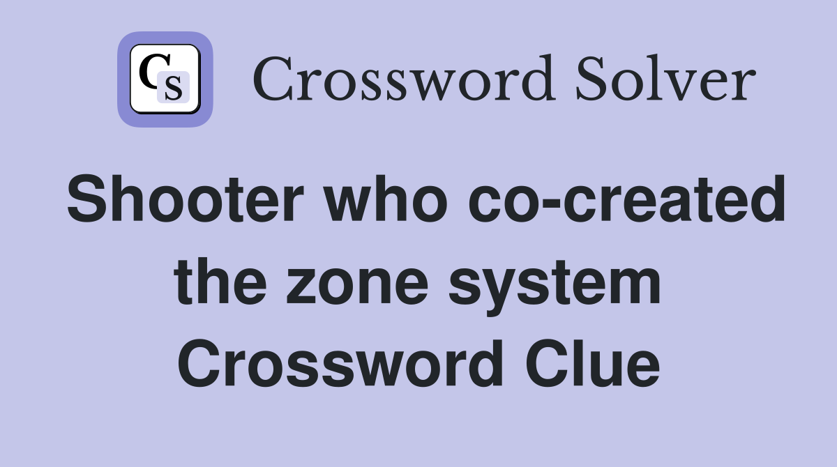Shooter who co-created the zone system Crossword Clue