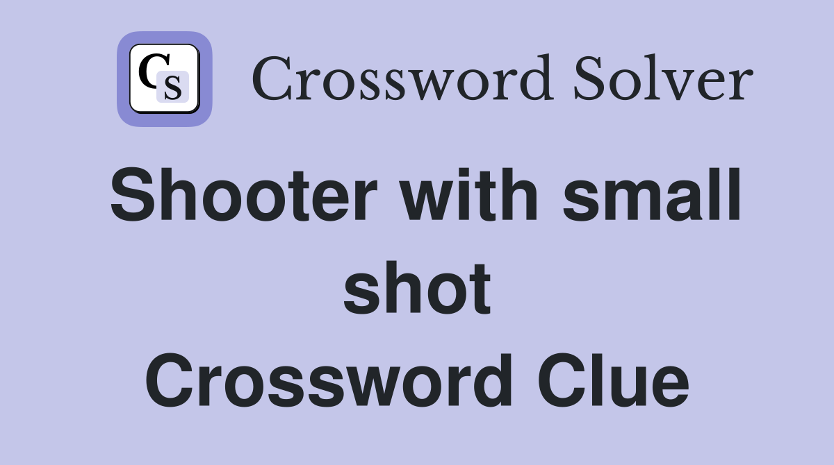 Shooter with small shot Crossword Clue