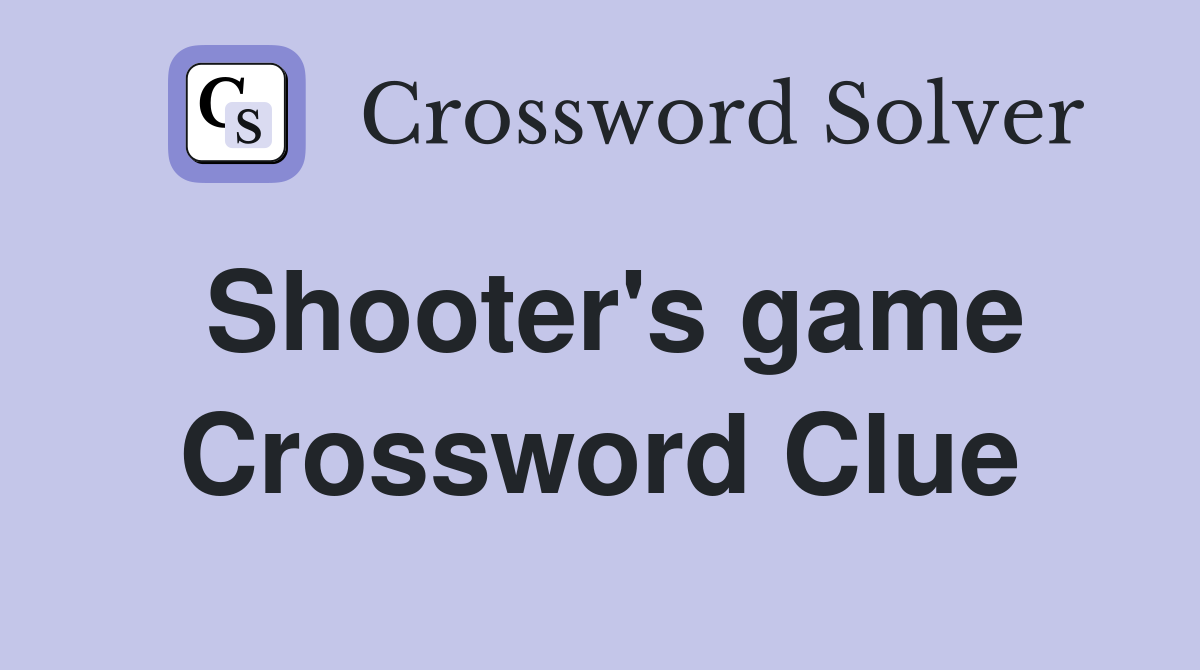 Shooter's game Crossword Clue