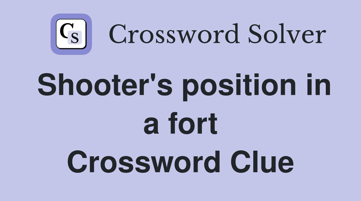 Shooter's position in a fort Crossword Clue