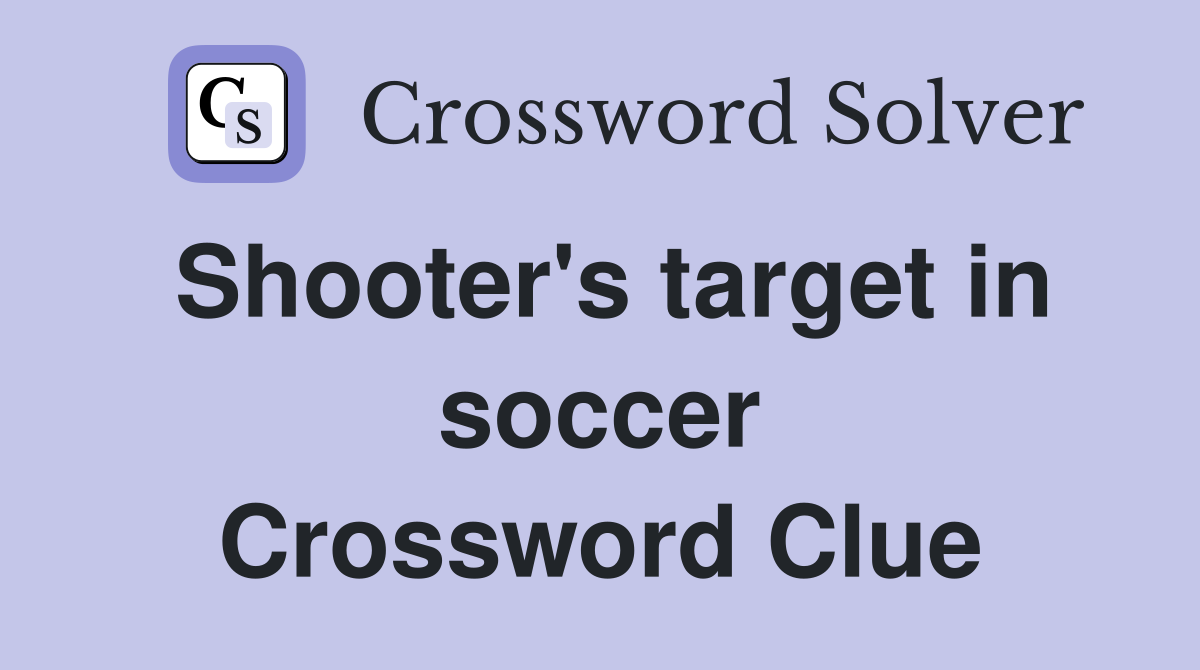 Shooter's target in soccer Crossword Clue