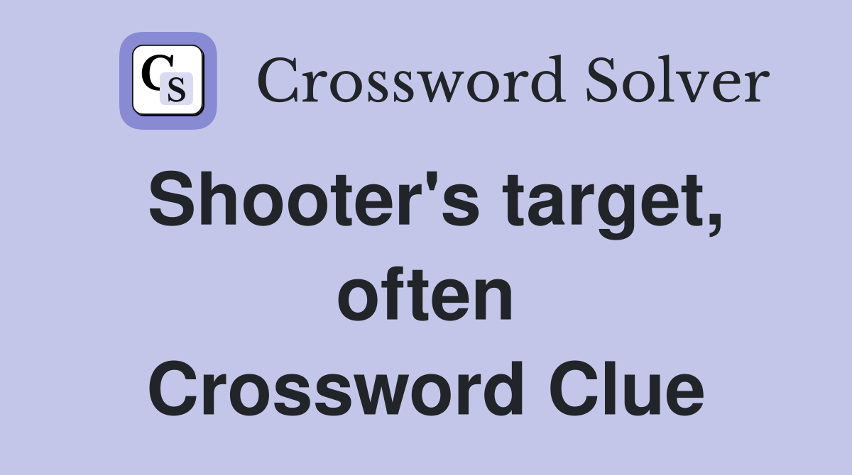 Shooter's target, often Crossword Clue