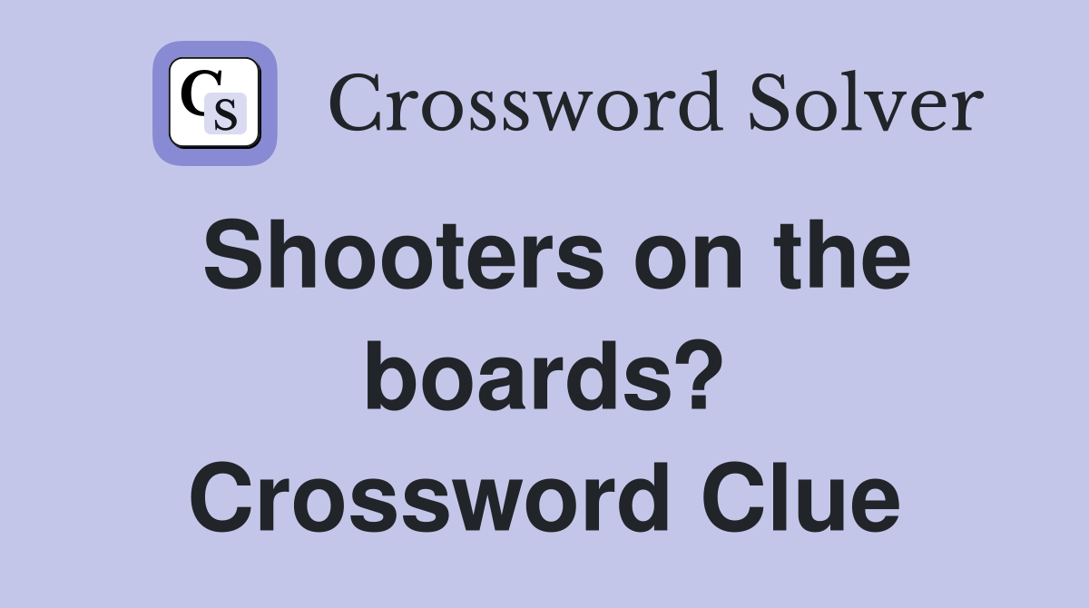 Shooters on the boards? Crossword Clue