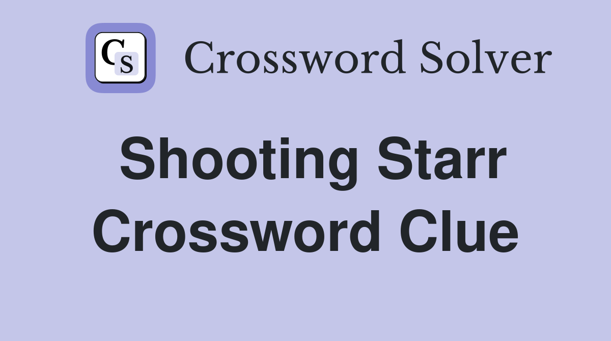 Shooting Starr Crossword Clue