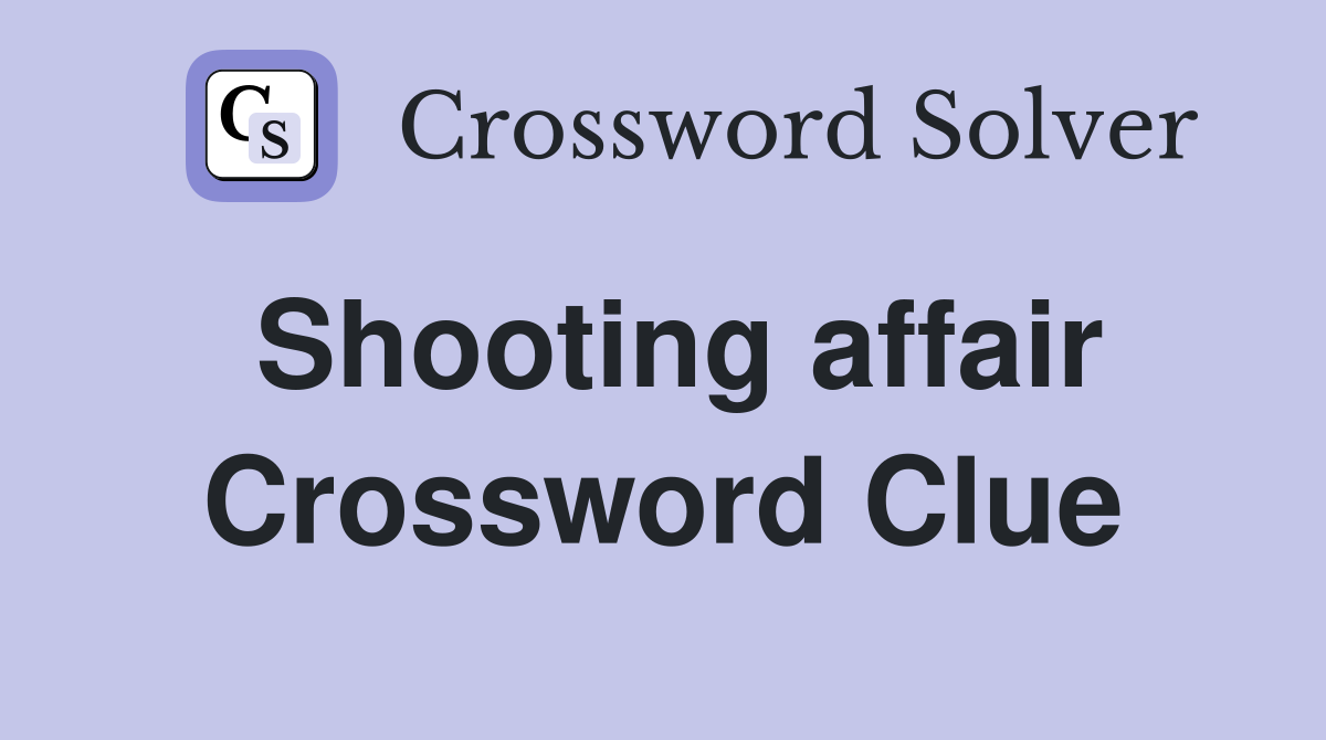 Shooting affair Crossword Clue