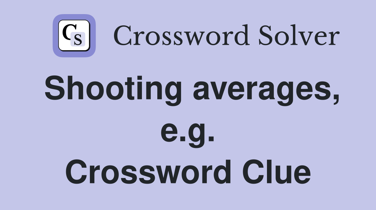 Shooting averages, e.g. Crossword Clue