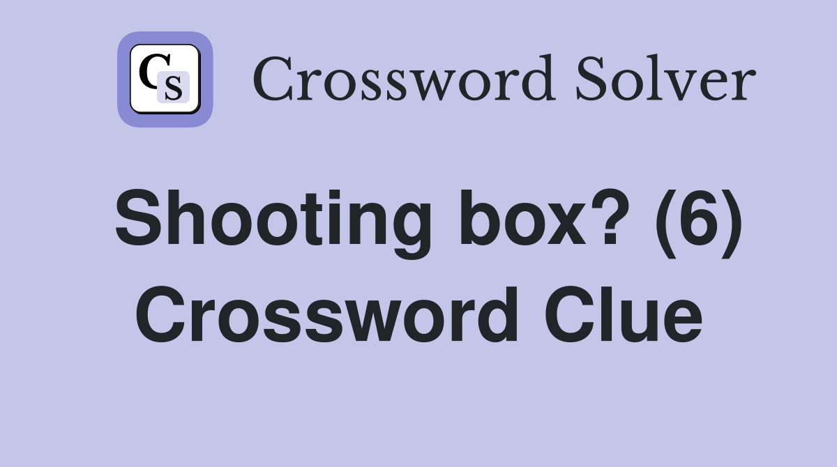 Shooting box? (6) Crossword Clue