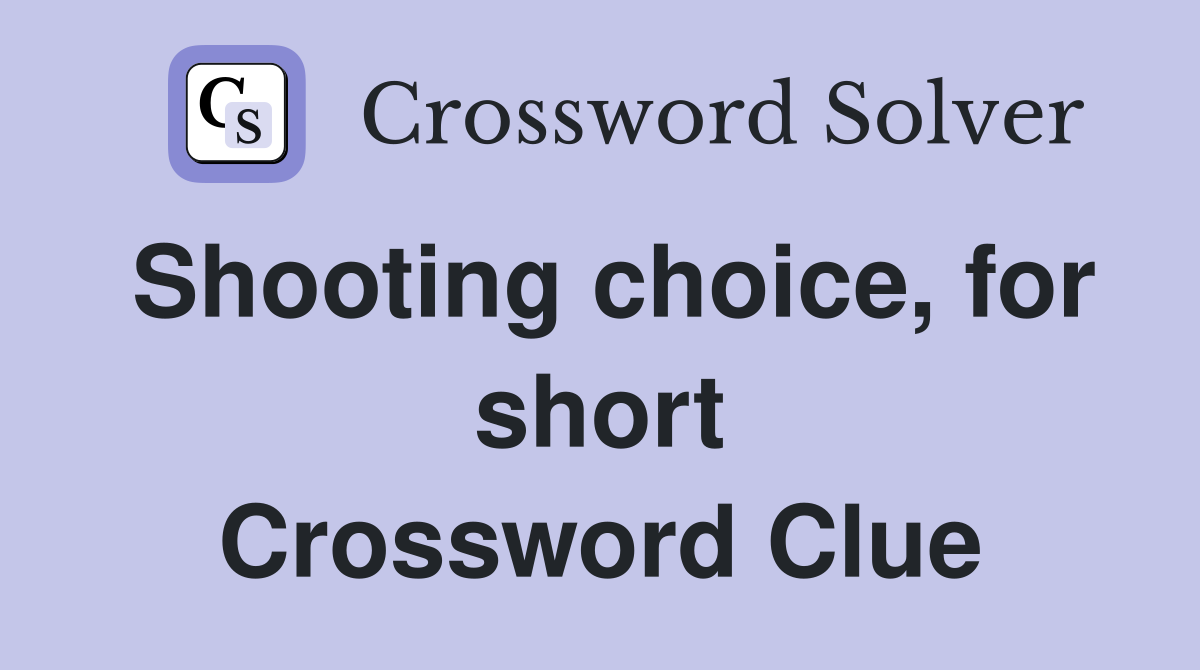 Shooting choice, for short Crossword Clue
