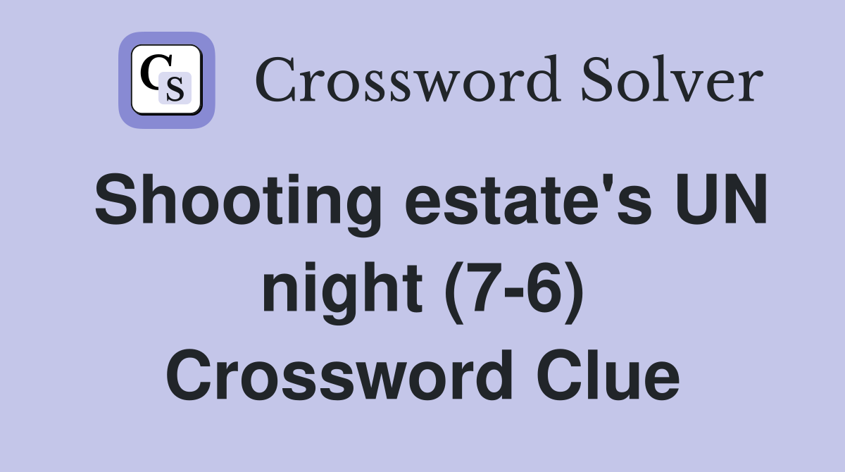 Shooting estate's UN night (7-6) Crossword Clue