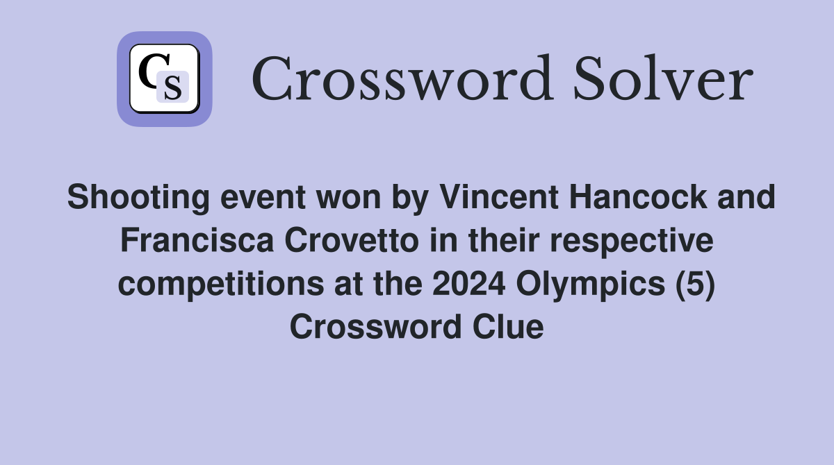 Shooting event won by Vincent Hancock and Francisca Crovetto in their respective competitions at the 2024 Olympics (5) Crossword Clue