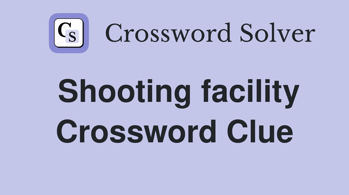Shooting facility Crossword Clue