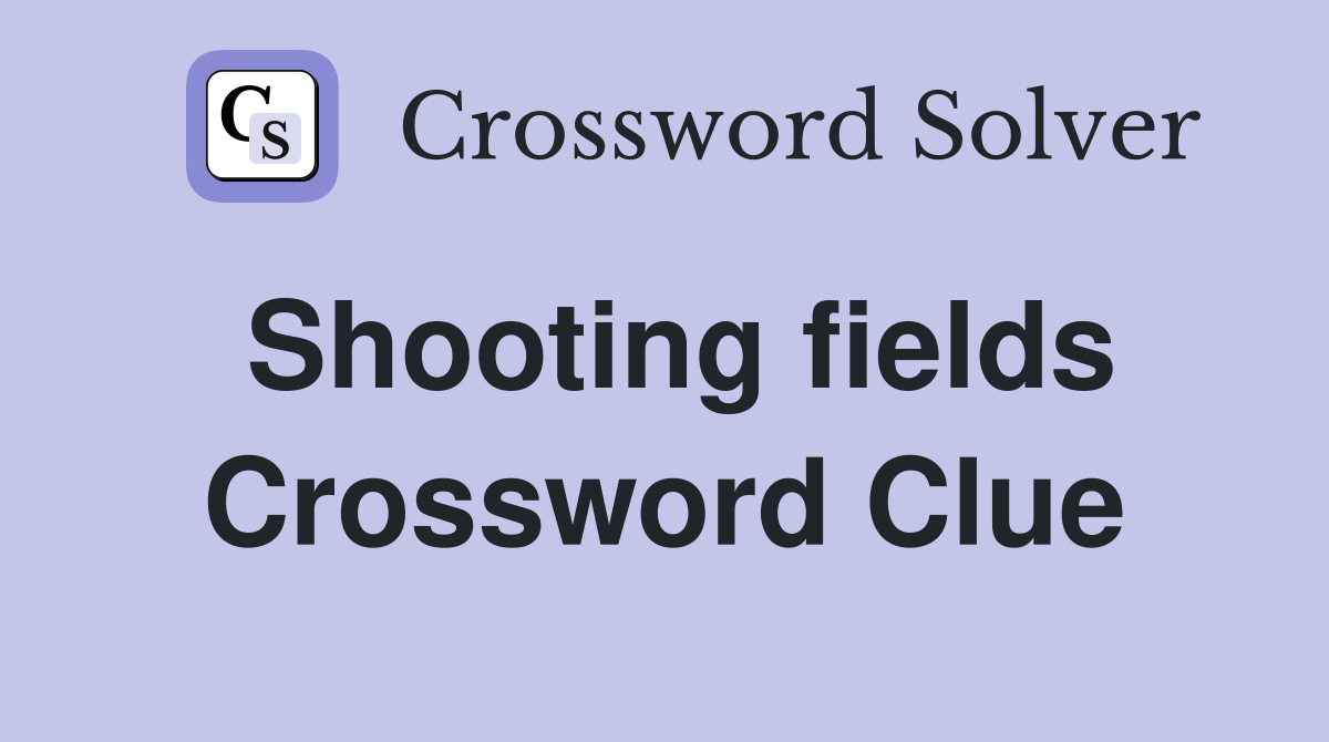 Shooting fields Crossword Clue