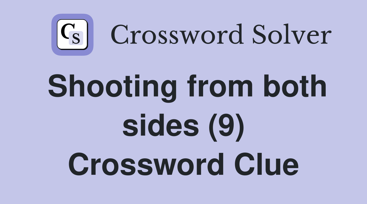 Shooting from both sides (9) Crossword Clue
