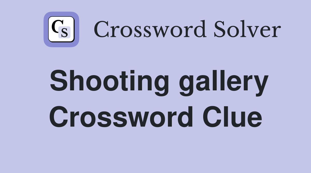 Shooting gallery Crossword Clue