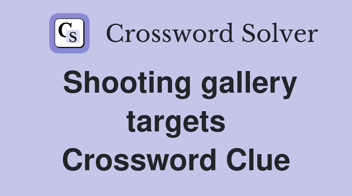 Shooting gallery targets Crossword Clue