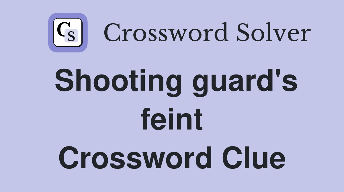 Shooting guard's feint Crossword Clue