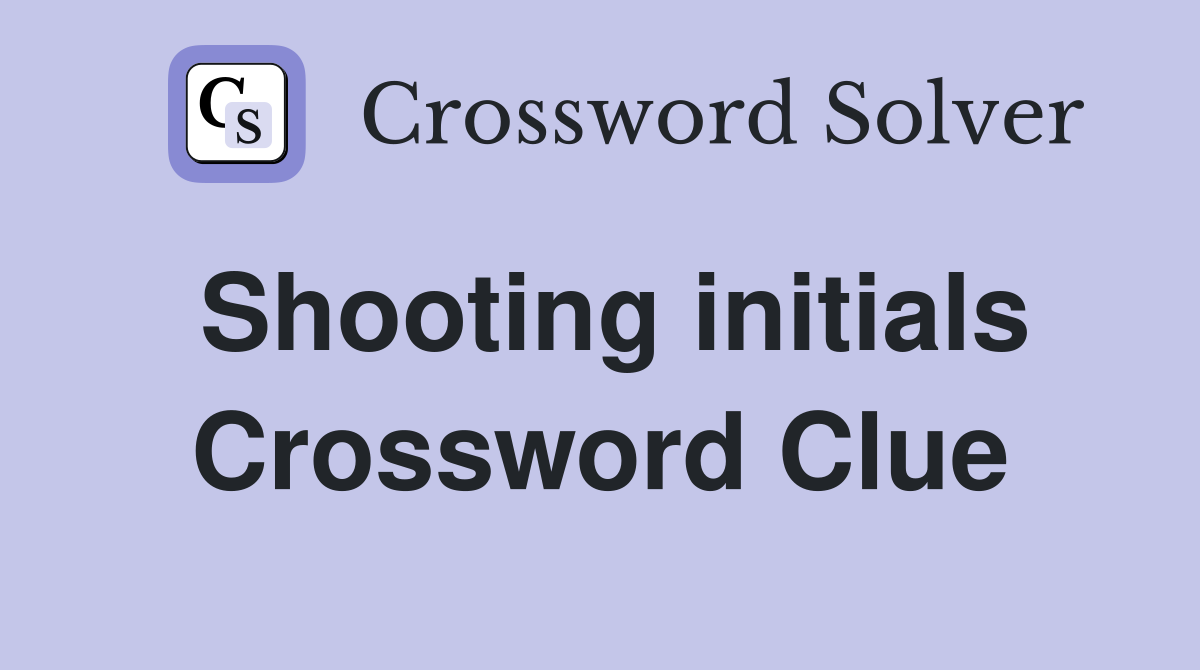 Shooting initials Crossword Clue