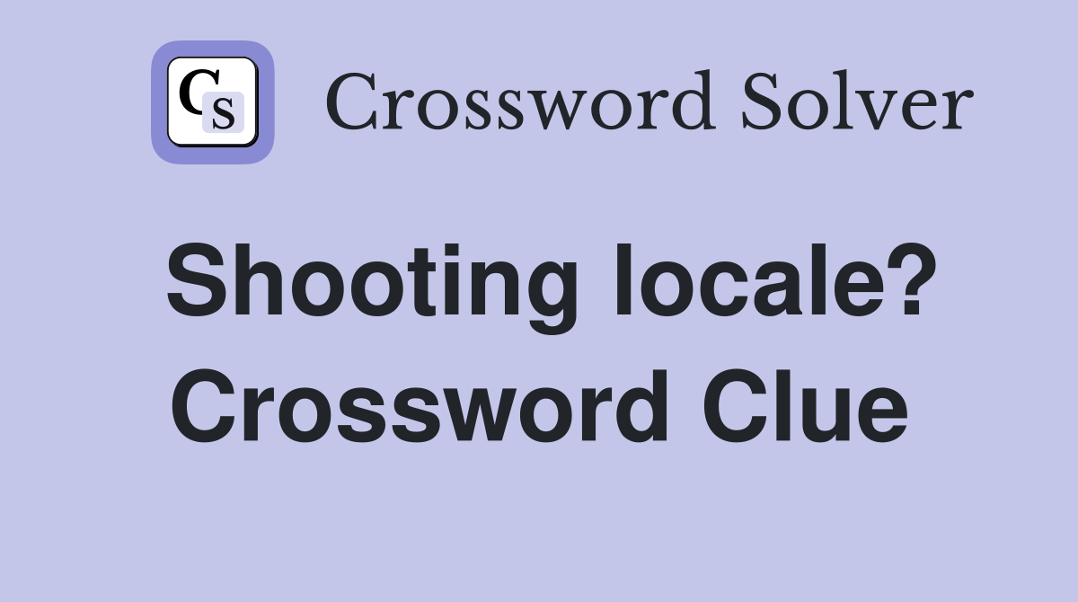Shooting locale? Crossword Clue