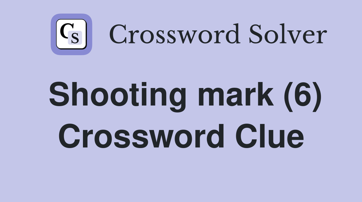 Shooting mark (6) Crossword Clue