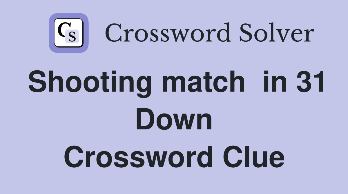 Shooting match  in 31 Down Crossword Clue