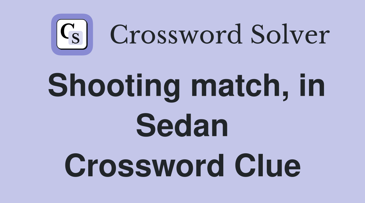 Shooting match, in Sedan Crossword Clue
