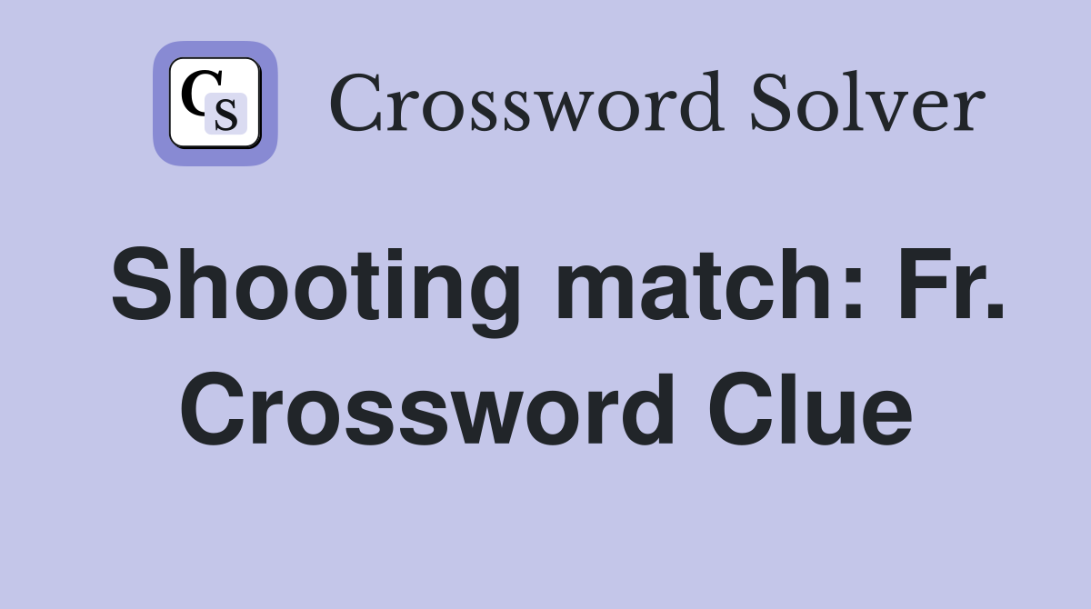 Shooting match: Fr. Crossword Clue