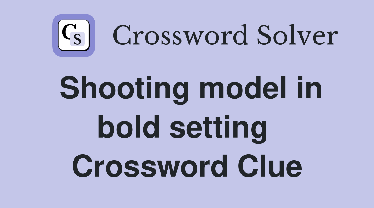 Shooting model in bold setting  Crossword Clue
