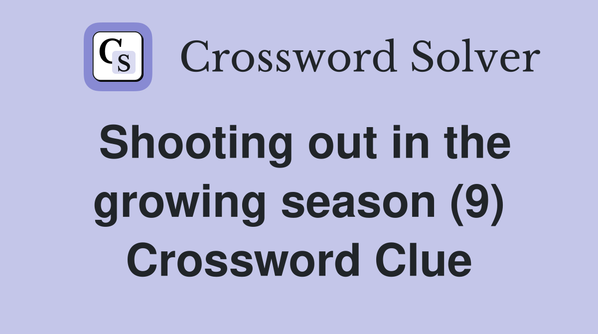 Shooting out in the growing season (9) Crossword Clue
