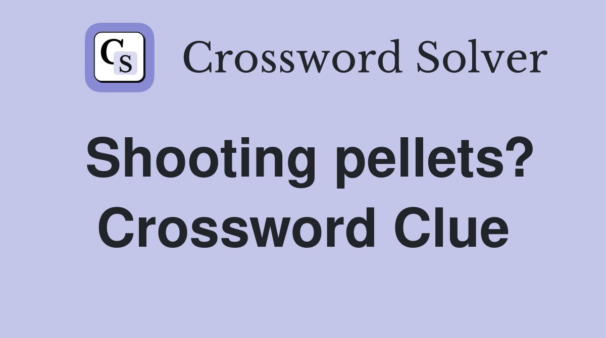 Shooting pellets? Crossword Clue