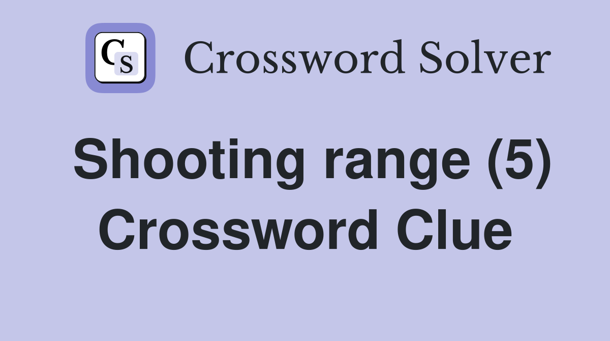 Shooting range (5) Crossword Clue