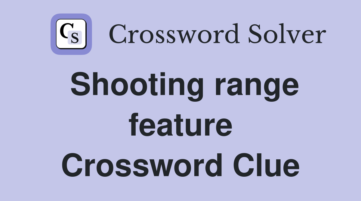 Shooting range feature Crossword Clue