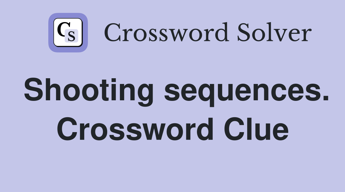 Shooting sequences. Crossword Clue