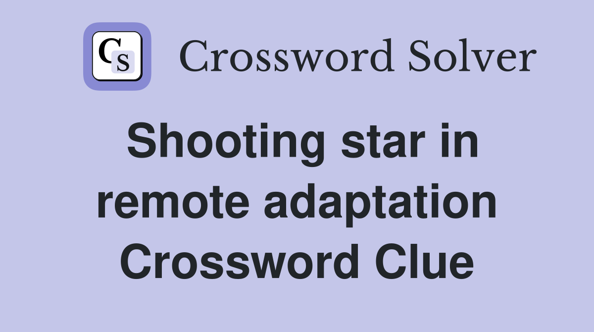 Shooting star in remote adaptation Crossword Clue