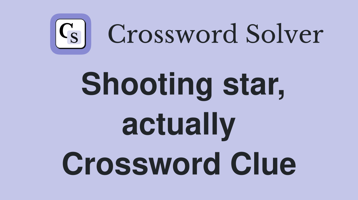 Shooting star, actually Crossword Clue