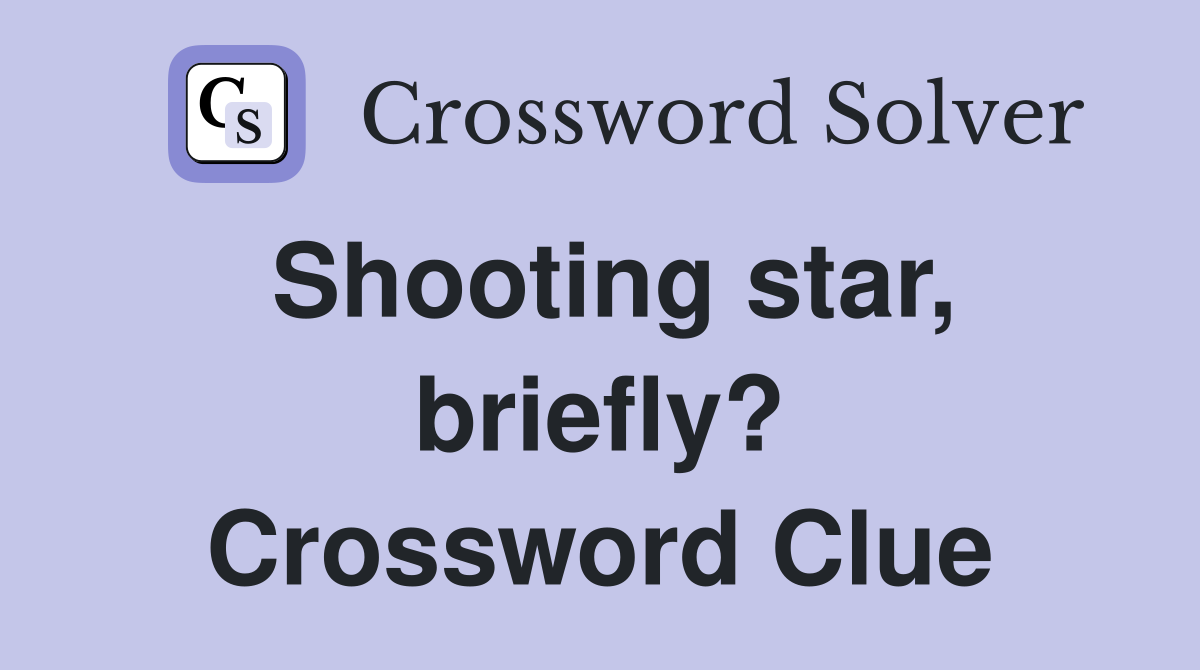 Shooting star, briefly? Crossword Clue
