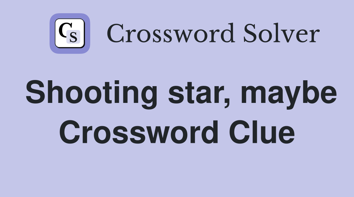 Shooting star, maybe Crossword Clue