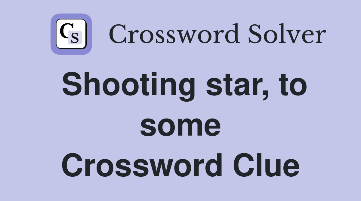 Shooting star, to some Crossword Clue