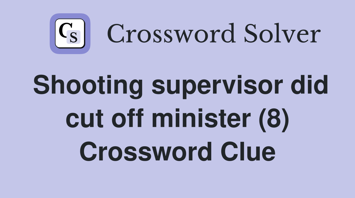 Shooting supervisor did cut off minister (8) Crossword Clue