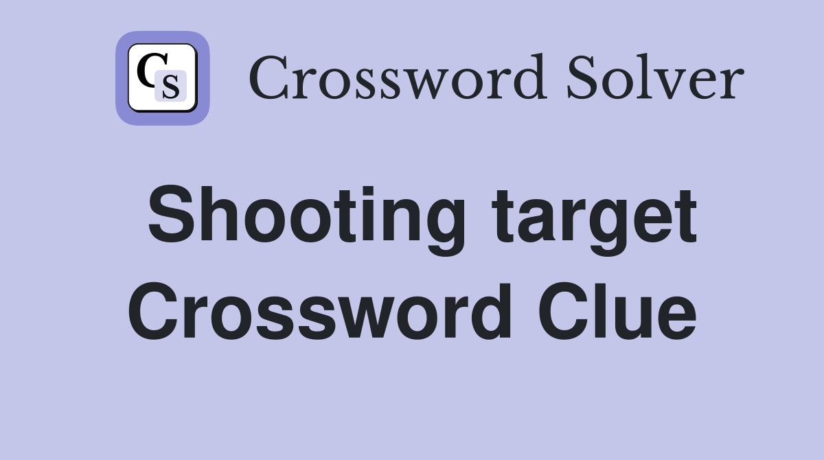 Shooting target Crossword Clue