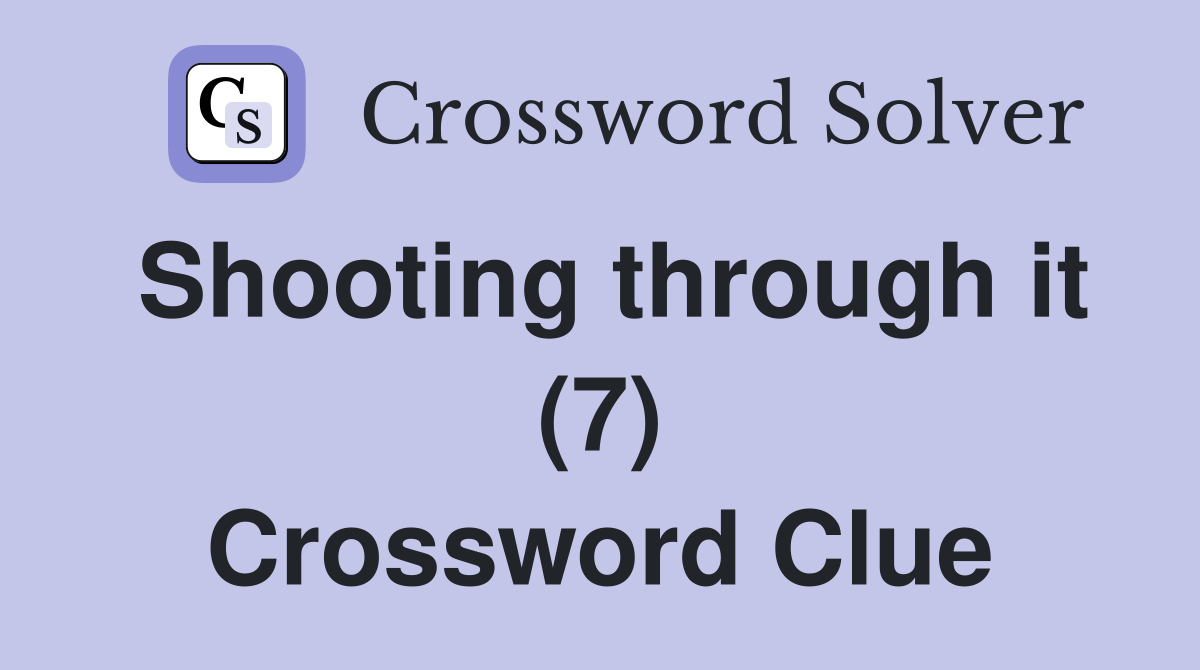 Shooting through it (7) Crossword Clue