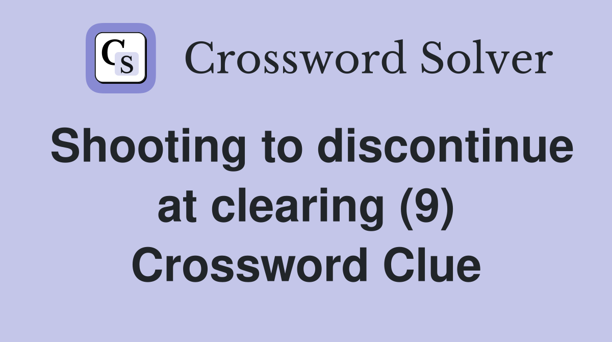 Shooting to discontinue at clearing (9) Crossword Clue
