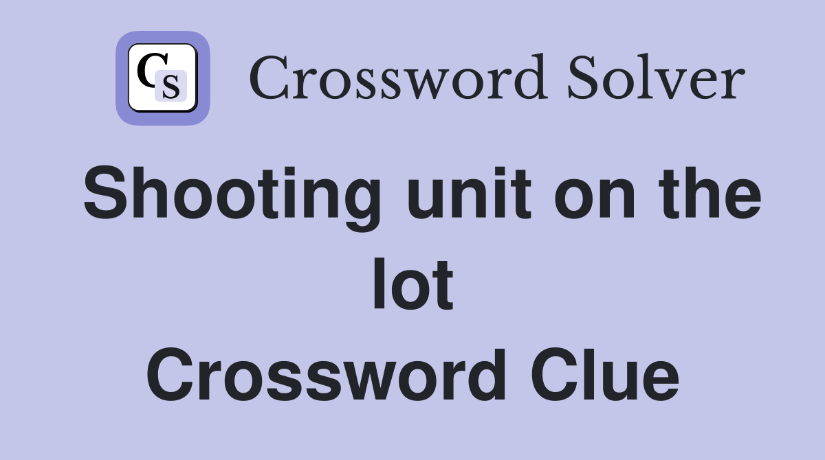 Shooting unit on the lot Crossword Clue
