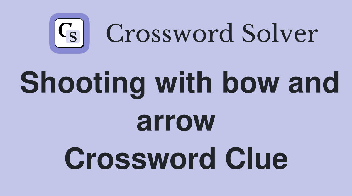 Shooting with bow and arrow Crossword Clue