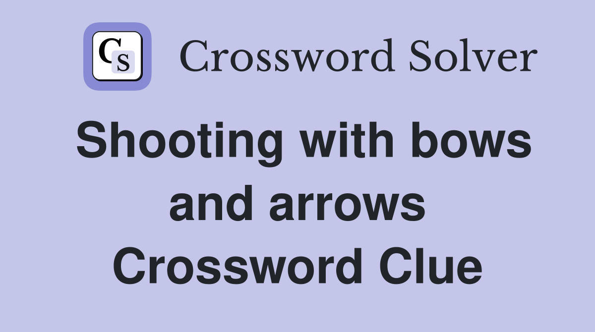 Shooting with bows and arrows Crossword Clue