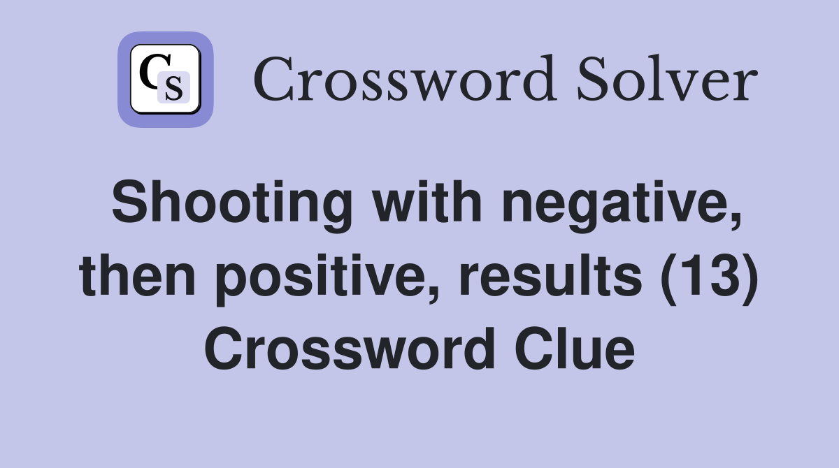 Shooting with negative, then positive, results (13) Crossword Clue